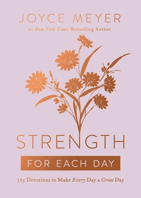 Strength for Each Day: 365 Devotions to Make Every Day a Great Day by Meyer, Joyce