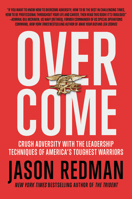 Overcome: Crush Adversity with the Leadership Techniques of America's Toughest Warriors by Redman, Jason