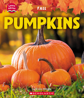 Pumpkins (Learn About: Fall) by Maloney, Brenna