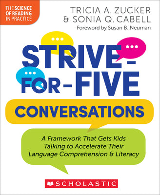 Strive-For-Five Conversations: A Framework That Gets Kids Talking to Accelerate Their Language Comprehension and Literacy by Zucker, Tricia