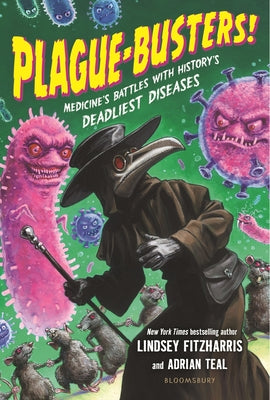Plague-Busters!: Medicine's Battles with History's Deadliest Diseases by Fitzharris, Lindsey