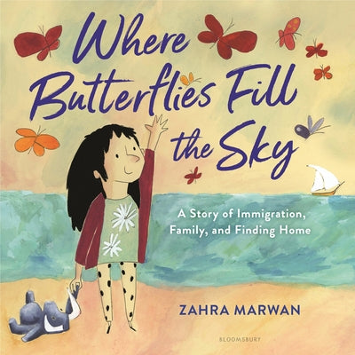 Where Butterflies Fill the Sky: A Story of Immigration, Family, and Finding Home by Marwan, Zahra