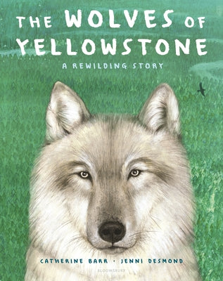 The Wolves of Yellowstone: A Rewilding Story by Barr, Catherine