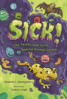 Sick!: The Twists and Turns Behind Animal Germs by Montgomery, Heather L.