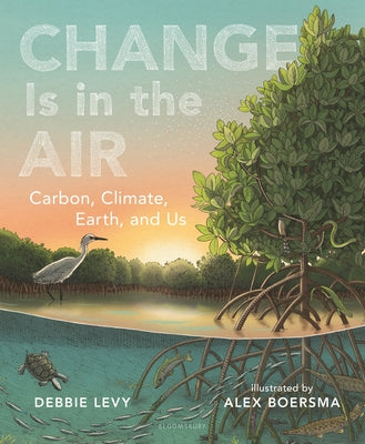 Change Is in the Air: Carbon, Climate, Earth, and Us by Levy, Debbie