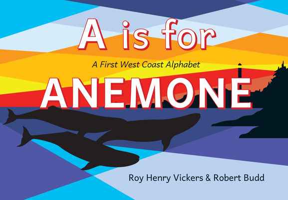 A is for Anemone: A First West Coast Alphabet by Vickers, Roy Henry