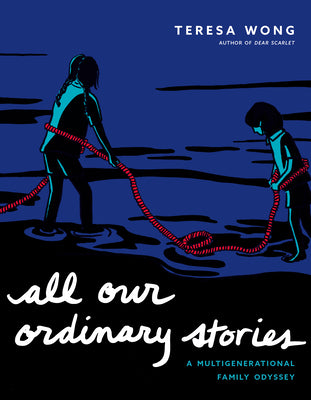 All Our Ordinary Stories: A Multigenerational Family Odyssey by Wong, Teresa