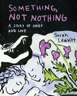 Something, Not Nothing: A Story of Grief and Love by Leavitt, Sarah