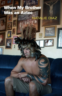 When My Brother Was an Aztec by Diaz, Natalie