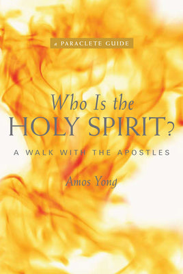 Who Is the Holy Spirit?: A Walk with the Apostles by Yong, Amos