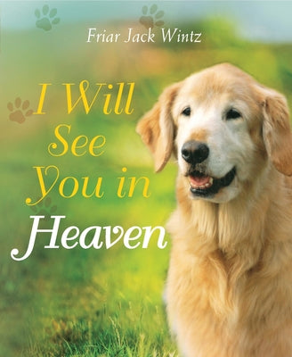 I Will See You in Heaven (Dog Lover's Edition) by Wintz, Friar Jack