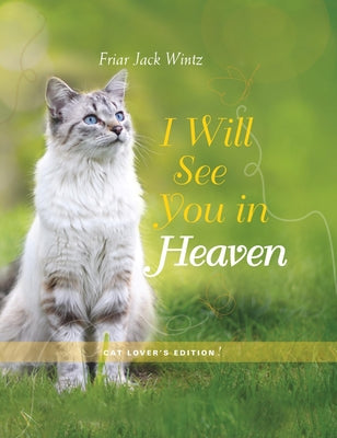 I Will See You in Heaven: Cat Lover's Edition by Wintz, Friar Jack
