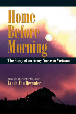 Home Before Morning: The Story of an Army Nurse in Vietnam by Van Devanter, Lynda