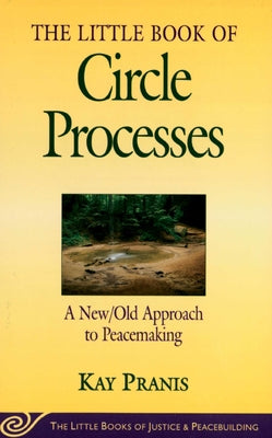 Little Book of Circle Processes: A New/Old Approach to Peacemaking by Pranis, Kay