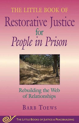 The Little Book of Restorative Justice for People in Prison: Rebuilding the Web of Relationships by Toews, Barb