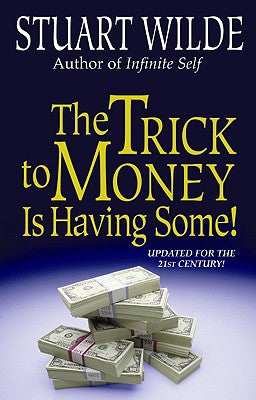 The Trick to Money Is Having Some by Wilde, Stuart
