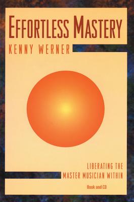 Effortless Mastery: Liberating the Master Musician Within, Book & Online Audio by Werner, Kenny