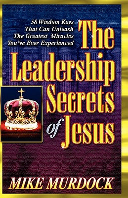 The Leadership Secrets of Jesus by Murdock, Mike