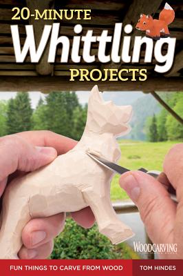 20-Minute Whittling Projects: Fun Things to Carve from Wood by Hindes, Tom