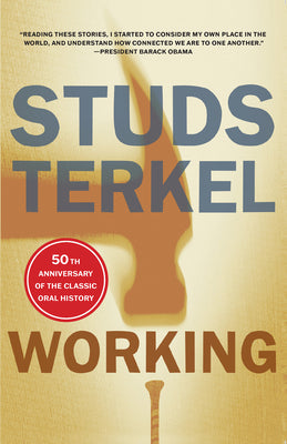 Working: People Talk about What They Do All Day and How They Feel about What They Do by Terkel, Studs
