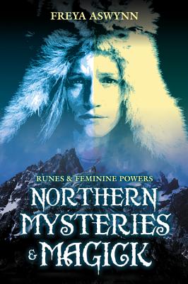 Northern Mysteries and Magick: Runes & Feminine Powers by Aswynn, Freya