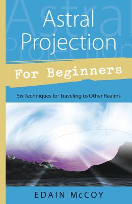 Astral Projection for Beginners by McCoy, Edain