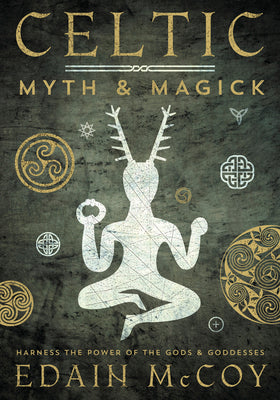 Celtic Myth & Magick: Harness the Power of the Gods & Goddesses by McCoy, Edain