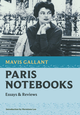 Paris Notebooks: Essays & Reviews by Gallant, Mavis