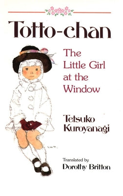 Totto-Chan: The Little Girl at the Window by Kuroyanagi, Tetsuko