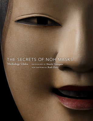 The Secrets of Noh Masks by Udaka, Michishige