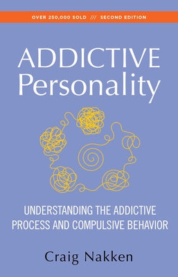 The Addictive Personality: Understanding the Addictive Process and Compulsive Behavior by Nakken, Craig