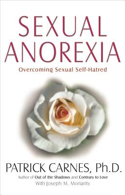 Sexual Anorexia: Overcoming Sexual Self-Hatred by Carnes, Patrick J.