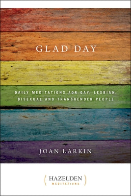 Glad Day: Daily Affirmations for Gay, Lesbian, Bisexual, and Transgender People by Larkin, Joan