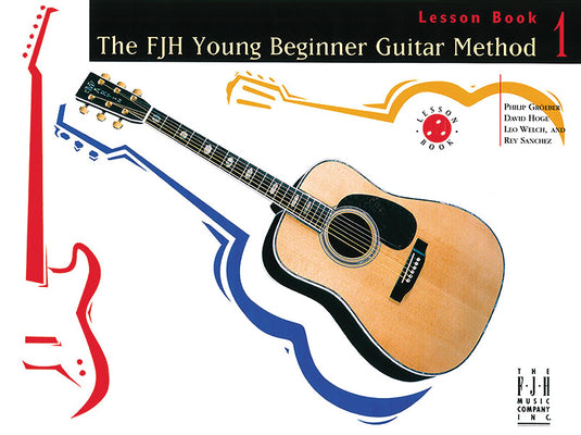 The Fjh Young Beginner Guitar Method, Lesson Book 1 by Groeber, Philip