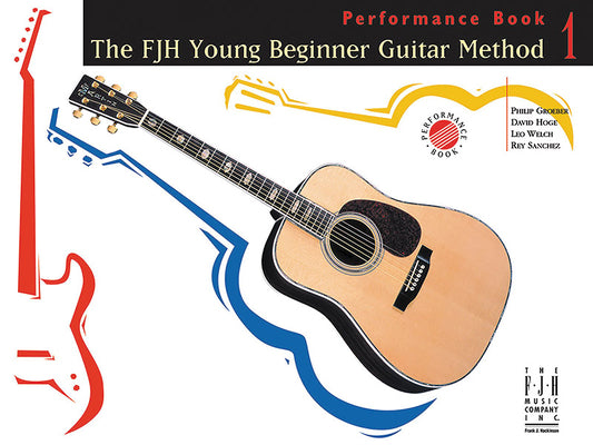 The Fjh Young Beginner Guitar Method, Performance Book 1 by Groeber, Philip