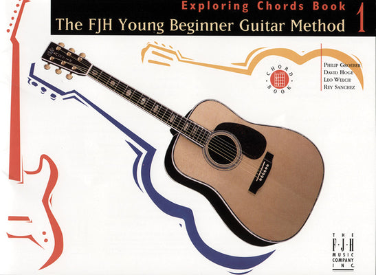 The Fjh Young Beginner Guitar Method, Exploring Chords Book 1 by Groeber, Philip