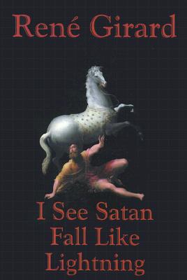 I See Satan Fall Like Lightning by Girard, Rene