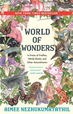 World of Wonders: In Praise of Fireflies, Whale Sharks, and Other Astonishments by Nezhukumatathil, Aimee