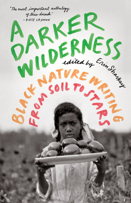 A Darker Wilderness: Black Nature Writing from Soil to Stars by Sharkey, Erin