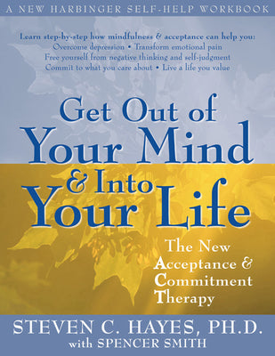 Get Out of Your Mind and Into Your Life: The New Acceptance and Commitment Therapy by Hayes, Steven C.