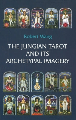 The Jungian Tarot and Its Archetypal Imagery by Wang, Robert