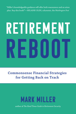 Retirement Reboot: Commonsense Financial Strategies for Getting Back on Track by Miller, Mark