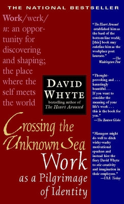 Crossing the Unknown Sea: Work as a Pilgrimage of Identity by Whyte, David