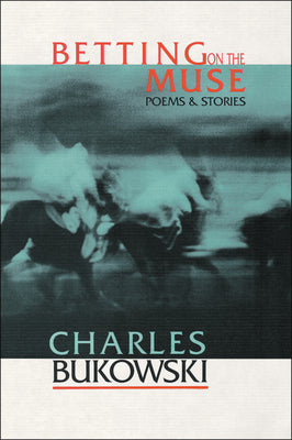 Betting on the Muse by Bukowski, Charles