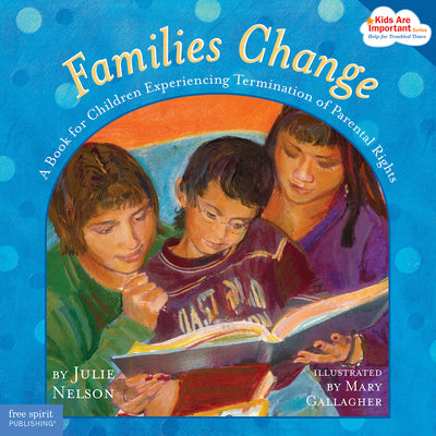 Families Change: A Book for Children Experiencing Termination of Parental Rights by Nelson, Julie