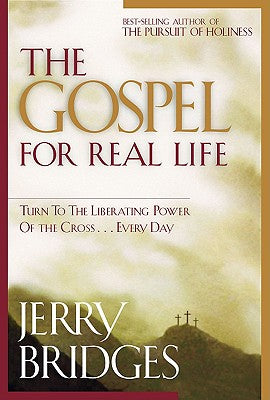 The Gospel for Real Life: Turn to the Liberating Power of the Cross...Every Day by Bridges, Jerry