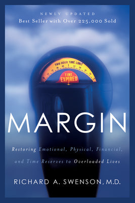 Margin: Restoring Emotional, Physical, Financial, and Time Reserves to Overloaded Lives by Swenson, Richard
