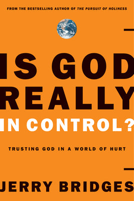 Is God Really in Control?: Trusting God in a World of Hurt by Bridges, Jerry