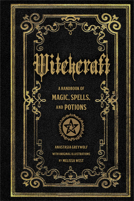 Witchcraft: A Handbook of Magic Spells and Potionsvolume 1 by Greywolf, Anastasia