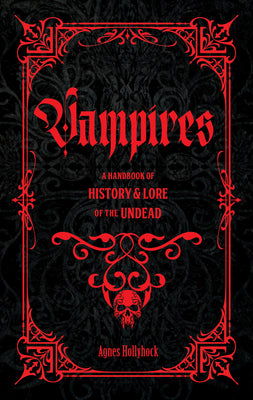 Vampires: A Handbook of History & Lore of the Undead by Hollyhock, Agnes